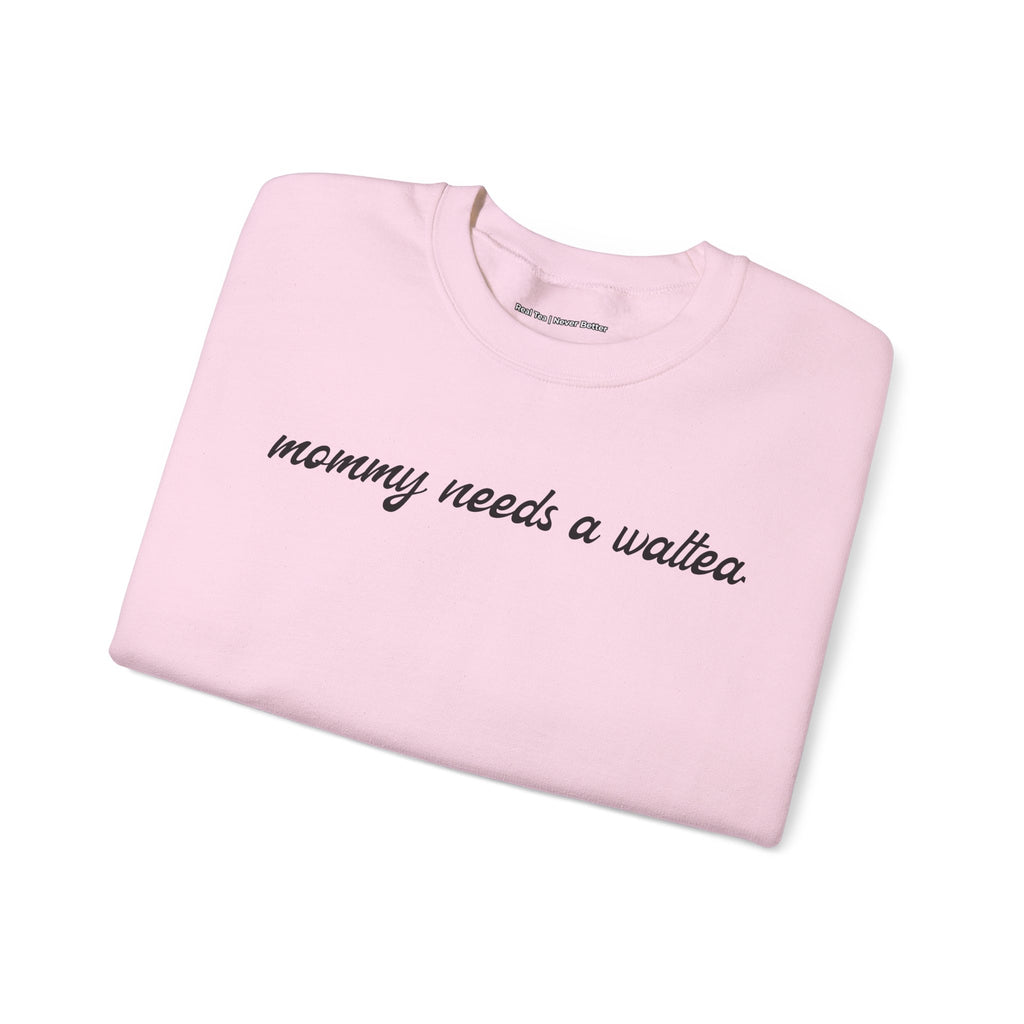 mommy needs a waltea